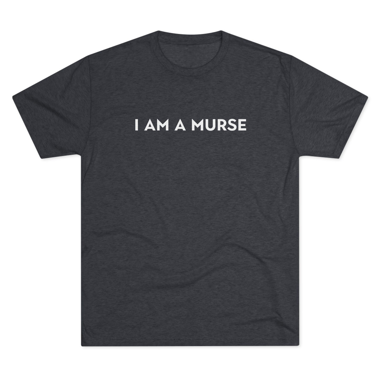 I Am A Murse - Tee Shirt