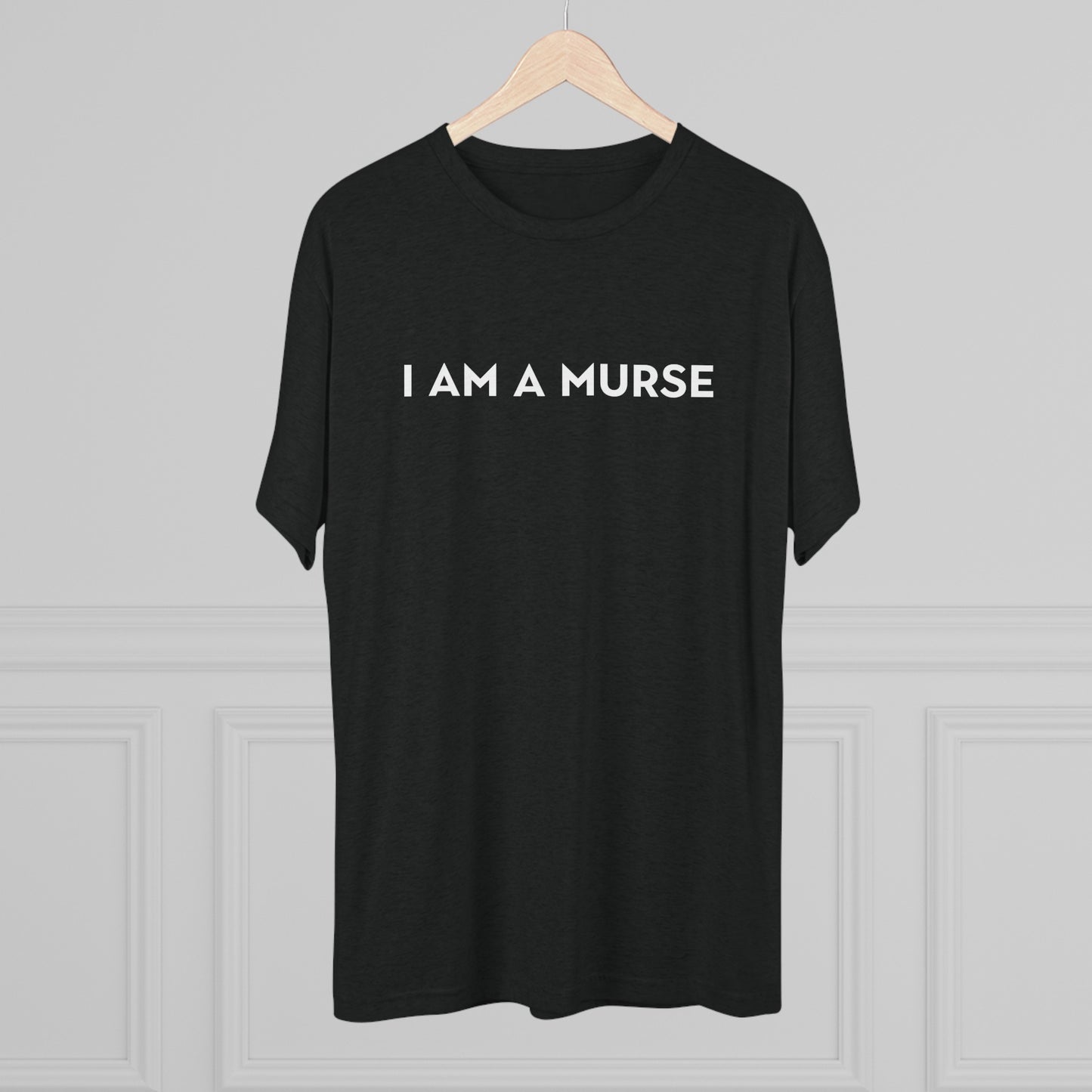 I Am A Murse - Tee Shirt