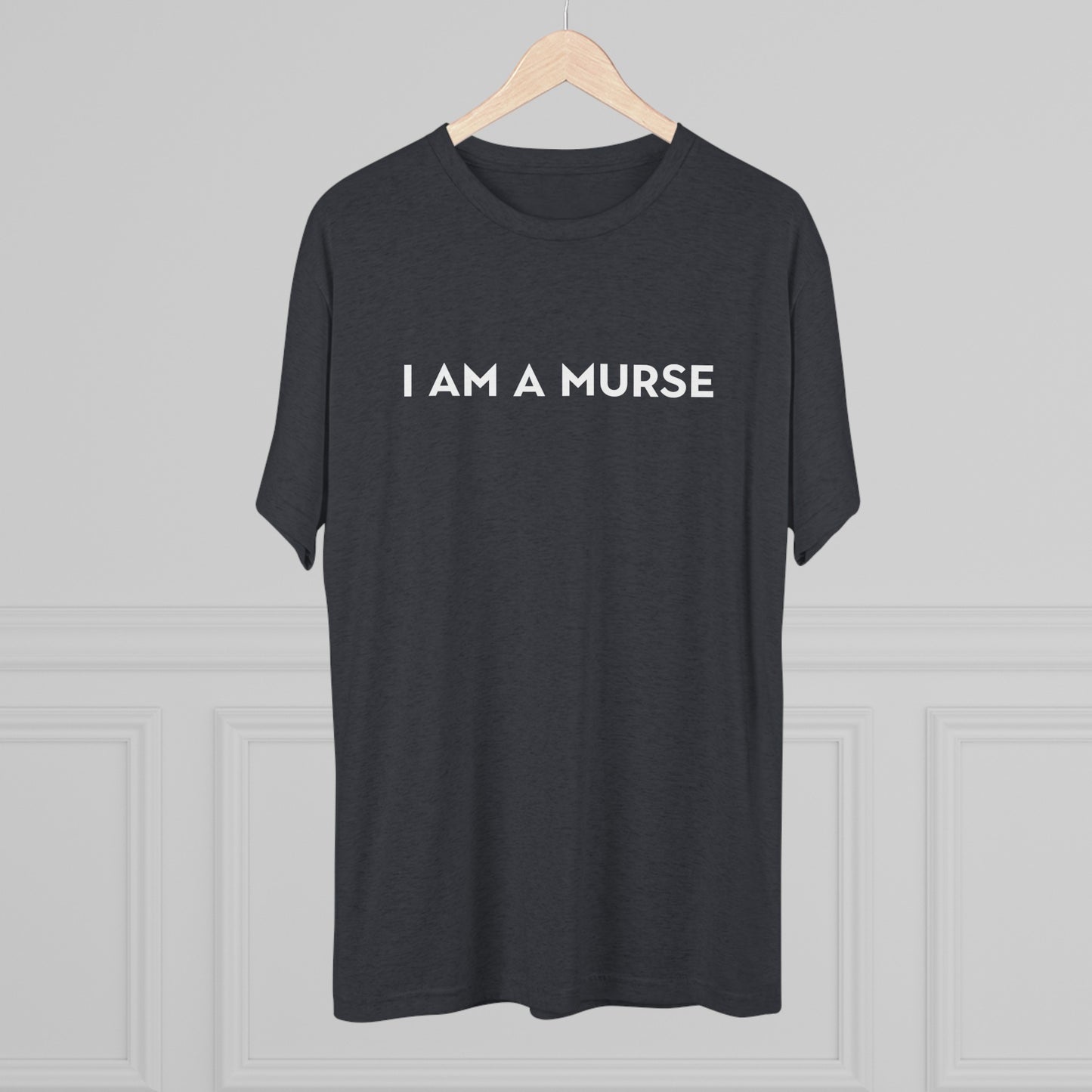 I Am A Murse  - Tee Shirt