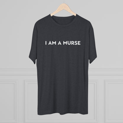 I Am A Murse  - Tee Shirt