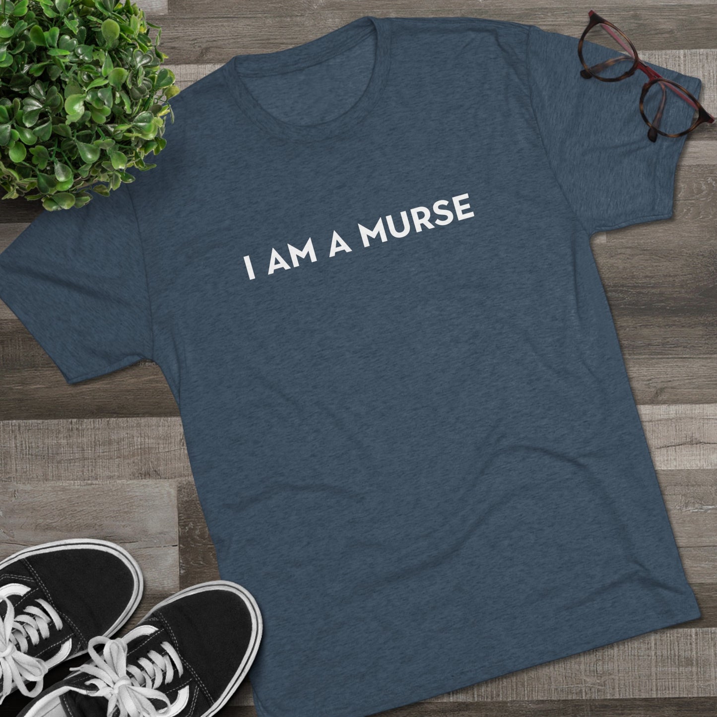 I Am A Murse  - Tee Shirt